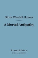 A Mortal Antipathy (Barnes & Noble Digital Library) - Oliver Wendell Holmes