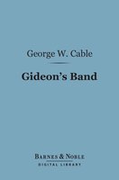 Gideon's Band (Barnes & Noble Digital Library): A Tale of the Mississippi - George Washington Cable