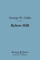 Bylow Hill (Barnes & Noble Digital Library) - George Washington Cable