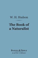 The Book of a Naturalist (Barnes & Noble Digital Library) - W. H. Hudson