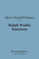 Ralph Waldo Emerson (Barnes & Noble Digital Library) - Oliver Wendell Holmes