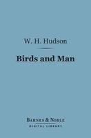 Birds and Man (Barnes & Noble Digital Library) - W. H. Hudson