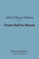 From Sail to Steam (Barnes & Noble Digital Library): Recollections of Naval Life - Alfred Thayer Mahan