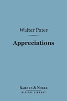 Appreciations: With an Essay on Style (Barnes & Noble Digital Library) - Walter Pater