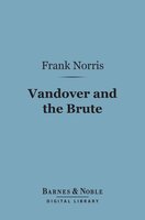 Vandover and the Brute (Barnes & Noble Digital Library) - Frank Norris
