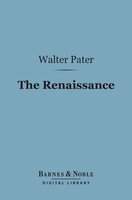 The Renaissance (Barnes & Noble Digital Library) - Walter Pater