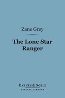 The Lone Star Ranger (Barnes & Noble Digital Library) - Zane Grey