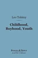 Childhood, Boyhood, Youth (Barnes & Noble Digital Library) - Leo Tolstoy
