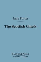 The Scottish Chiefs (Barnes & Noble Digital Library): And the Life of Sir William Wallace - Jane Porter