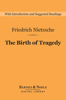 The Birth of Tragedy (Barnes & Noble Digital Library) - Friedrich Nietzsche