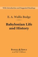 Babylonian Life and History (Barnes & Noble Digital Library) - E.A. Wallis Budge