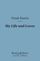 My Life and Loves (Barnes & Noble Digital Library) - Frank Harris