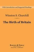 The Birth of Britain (Barnes & Noble Digital Library): A History of the English-Speaking Peoples: Volume 1 - Winston S. Churchill