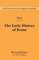 Early History of Rome (Barnes & Noble Digital Library): Books I-V of the Ab Urbe Condita - Livy