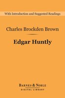 Edgar Huntly (Barnes & Noble Digital Library): Or, Memoirs of a Sleep-Walker - Charles Brockden Brown