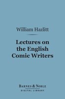 Lectures on the English Comic Writers (Barnes & Noble Digital Library) - William Hazlitt