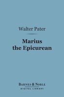 Marius the Epicurean (Barnes & Noble Digital Library) - Walter Pater