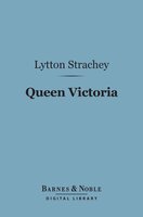 Queen Victoria (Barnes & Noble Digital Library) - Lytton Strachey