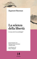 La scienza della libertà: A cosa serve la sociologia? - Zygmunt Bauman