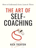 The Art of Self-Coaching: How to Understand, Grow, Learn, & Thrive - Nick Trenton