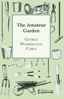 The Amateur Garden - George Washington Cable
