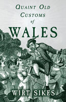 Quaint Old Customs of Wales (Folklore History Series) - Wirt Sikes
