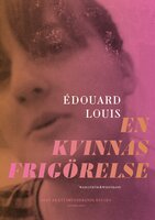 En kvinnas frigörelse - Édouard Louis
