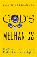 God's Mechanics: How Scientists and Engineers Make Sense of Religion - Guy Consolmagno