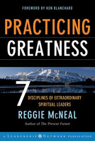 Practicing Greatness: 7 Disciplines of Extraordinary Spiritual Leaders - Reggie McNeal
