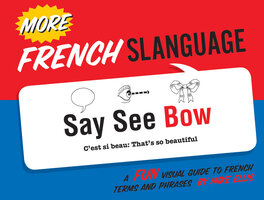 More French Slanguage: A Fun Visual Guide to French Terms and Phrases - Mike Ellis