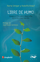 Libre de humo: Ensayo crítico sobre desarrollo, ambiente y emancipación - Nuria Giniger, Rodolfo Kempf