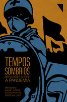 Tempos Sombrios: reflexões sobre a pandemia - Rafael Godoi, Fábio Mallart, Eugênia Motta