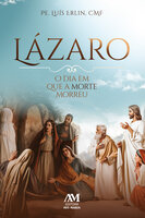 Lázaro: O dia em que a morte morreu - Luís Erlin
