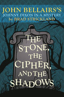 The Stone, the Cipher, and the Shadows: John Bellairs's Johnny Dixon in a Mystery - John Bellairs, Brad Strickland