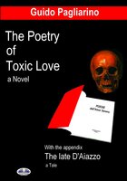 The Poetry Of Toxic Love: With The Appendix: The Late D'Aiazzo - A Tale - Guido Pagliarino