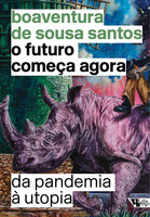 O futuro começa agora: Da pandemia à utopia - Boaventura de Sousa Santos