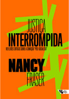 Justiça interrompida: Reflexões críticas sobre a condição "pós-socialista" - Nancy Fraser
