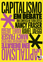 Capitalismo em debate: uma conversa na teoria crítica - Nancy Fraser, Rahel Jaeggi