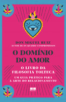 O domínio do amor: Um guia prático para a arte do relacionamento - Don Miguel Ruiz