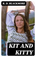 Kit and Kitty: A Story of West Middlesex - R. D. Blackmore