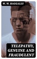 Telepathy, Genuine and Fraudulent - W. W. Baggally