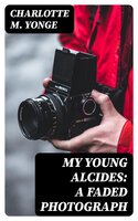 My Young Alcides: A Faded Photograph - Charlotte M. Yonge
