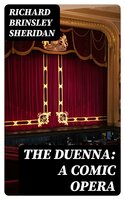 The Duenna: A Comic Opera - Richard Brinsley Sheridan