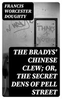 The Bradys' Chinese Clew; Or, The Secret Dens of Pell Street - Francis Worcester Doughty