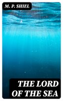 The Lord of the Sea - M. P. Shiel