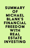 Summary of Michael Blank's Financial Freedom with Real Estate Investing - IRB Media