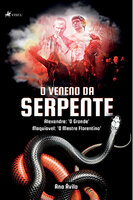 O veneno da serpente: Alexandre: 'O Grande'; Maquiavel: O Mestre Florentino - Ana Ávila