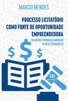 Processo Licitatório como fonte de Oportunidade Empreendedora: em micro e pequenas empresas de base tecnológica - Marcio Mendes