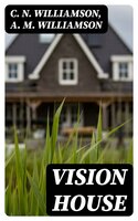 Vision House - C. N. Williamson, A. M. Williamson