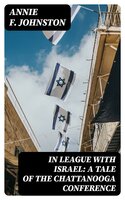 In League with Israel: A Tale of the Chattanooga Conference - Annie F. Johnston